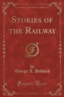 Image for Stories of the Railway (Classic Reprint)