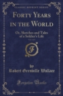 Image for Forty Years in the World, Vol. 1 of 3