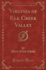 Image for Virginia of Elk Creek Valley (Classic Reprint)
