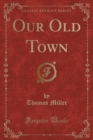 Image for Our Old Town (Classic Reprint)
