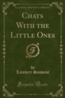 Image for Chats with the Little Ones (Classic Reprint)