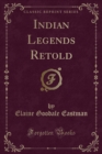 Image for Indian Legends Retold (Classic Reprint)