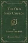 Image for The Old Grey Church, Vol. 3 of 3 (Classic Reprint)