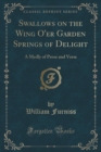 Image for Swallows on the Wing O&#39;Er Garden Springs of Delight