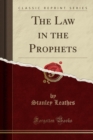 Image for The Law in the Prophets (Classic Reprint)
