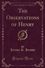 Image for The Observations of Henry (Classic Reprint)