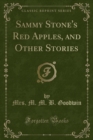 Image for Sammy Stone&#39;s Red Apples, and Other Stories (Classic Reprint)