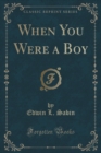 Image for When You Were a Boy (Classic Reprint)