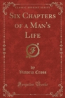 Image for Six Chapters of a Man&#39;s Life (Classic Reprint)