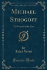 Image for Michael Strogoff: The Courier of the Czar (Classic Reprint)