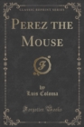 Image for Perez the Mouse (Classic Reprint)