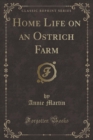 Image for Home Life on an Ostrich Farm (Classic Reprint)