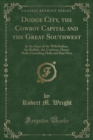 Image for Dodge City, the Cowboy Capital and the Great Southwest