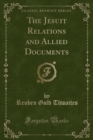 Image for The Jesuit Relations and Allied Documents (Classic Reprint)