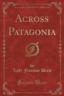 Image for Across Patagonia (Classic Reprint)