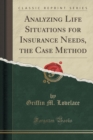 Image for Analyzing Life Situations for Insurance Needs, the Case Method (Classic Reprint)