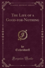 Image for The Life of a Good-For-Nothing (Classic Reprint)