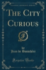 Image for The City Curious (Classic Reprint)