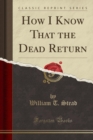 Image for How I Know That the Dead Return (Classic Reprint)
