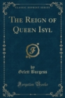 Image for The Reign of Queen Isyl (Classic Reprint)