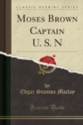 Image for Moses Brown Captain U. S. N (Classic Reprint)