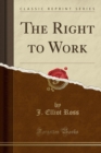 Image for The Right to Work (Classic Reprint)