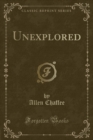 Image for Unexplored (Classic Reprint)