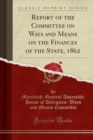 Image for Report of the Committee on Ways and Means on the Finances of the State, 1862 (Classic Reprint)