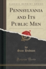 Image for Pennsylvania and Its Public Men (Classic Reprint)