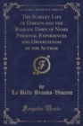 Image for The Scarlet Life of Dawson and the Roseate Dawn of Nome Personal Experiences and Observations of the Author (Classic Reprint)