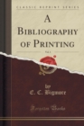 Image for A Bibliography of Printing, Vol. 1 (Classic Reprint)