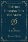 Image for Neither Dorking Nor the Abbey (Classic Reprint)