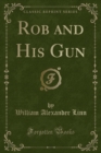 Image for Rob and His Gun (Classic Reprint)