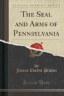 Image for The Seal and Arms of Pennsylvania (Classic Reprint)