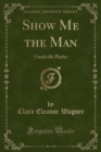Image for Show Me the Man