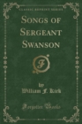 Image for Songs of Sergeant Swanson (Classic Reprint)