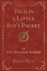 Image for Told in a Little Boy&#39;s Pocket (Classic Reprint)