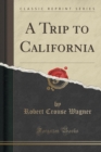 Image for A Trip to California (Classic Reprint)