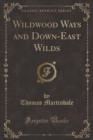 Image for Wildwood Ways and Down-East Wilds (Classic Reprint)