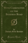 Image for With Carrington on the Bozeman Road (Classic Reprint)