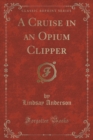 Image for A Cruise in an Opium Clipper (Classic Reprint)