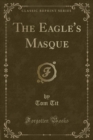 Image for The Eagle&#39;s Masque (Classic Reprint)