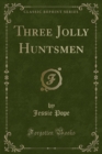 Image for Three Jolly Huntsmen (Classic Reprint)