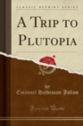 Image for A Trip to Plutopia (Classic Reprint)