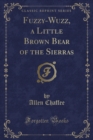 Image for Fuzzy-Wuzz, a Little Brown Bear of the Sierras (Classic Reprint)