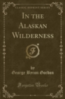 Image for In the Alaskan Wilderness (Classic Reprint)