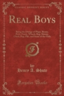 Image for Real Boys: Being the Doings of Plupy, Beany, Pewt, Fuzzy, Whack, Bug, Skinny, Chick, Pop, Pile, and Some of the Girls (Classic Reprint)