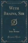 Image for With Brains, Sir (Classic Reprint)