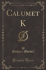 Image for Calumet K (Classic Reprint)
