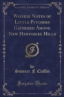 Image for Wayside Notes of Little Pitchers Gathered Among New Hampshire Hills (Classic Reprint)